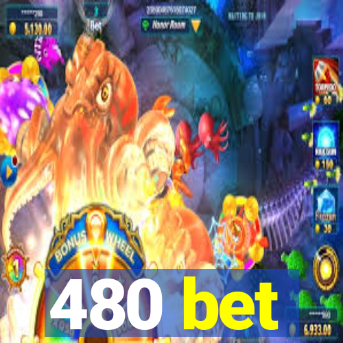 480 bet